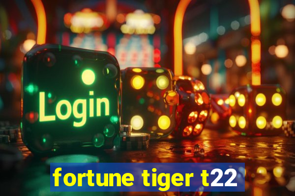 fortune tiger t22